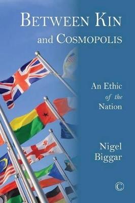 Between Kin and Cosmopolis: An Ethic of the Nation - Nigel Biggar - cover