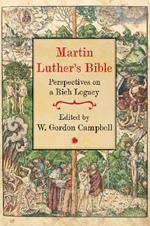 Martin Luther's Bible: Perspectives on a Rich Legacy