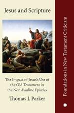 Jesus and Scripture: The Impact of Jesus's Use of the OldTestament in the Non-Pauline Epistles