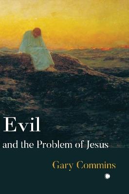Evil and the Problem of Jesus - Gary Commins - cover