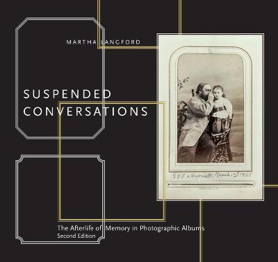 Suspended Conversations: The Afterlife of Memory in Photographic Albums, Second Edition - Martha Langford - cover