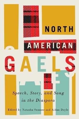 North American Gaels: Speech, Story, and Song in the Diaspora - cover