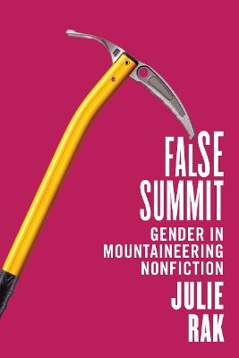 False Summit: Gender in Mountaineering Nonfiction - Julie Rak - cover