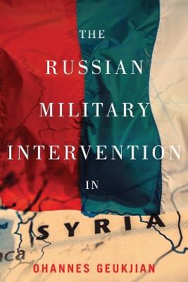 The Russian Military Intervention in Syria - Ohannes Geukjian - cover