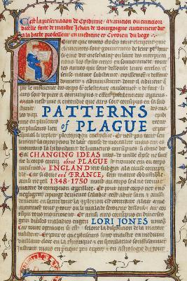 Patterns of Plague: Changing Ideas about Plague in England and France, 1348–1750 - Lori Jones - cover