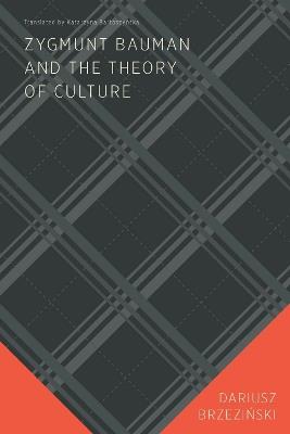 Zygmunt Bauman and the Theory of Culture - Dariusz Brzezinski - cover