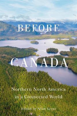 Before Canada: Northern North America in a Connected World - cover