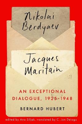An Exceptional Dialogue, 1925–1948: Nikolai Berdyaev and Jacques Maritain - Bernard Hubert - cover