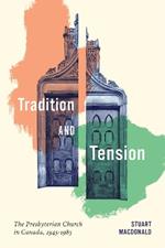 Tradition and Tension: The Presbyterian Church in Canada, 1945–1985