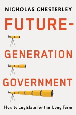 Future-Generation Government: How to Legislate for the Long Term - Nicholas Chesterley - cover