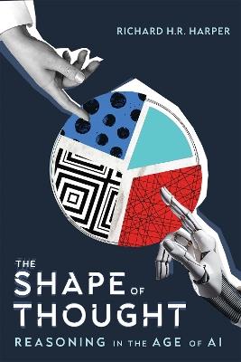 The Shape of Thought: Reasoning in the Age of AI - Richard H.R. Harper - cover