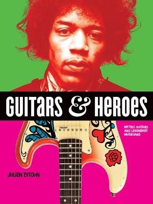 Guitars and Heroes: Mythic Guitars and Legendary Musicians - Julien Bitoun - cover