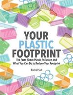 Your Plastic Footprint: The Facts about Plastic and What You Can Do to Reduce Your Footprint