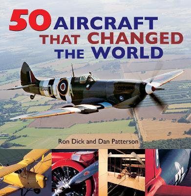 50 Aircraft That Changed the World - Ron Dick,Dan Patterson - cover