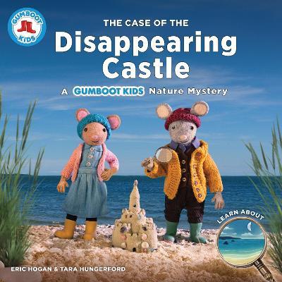 The Case of the Disappearing Castle: A Gumboot Kids Nature Mystery - Eric Hogan,Tara Hungerford - cover