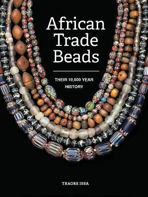 African Trade Beads: Their 10,000-Year History - Traore Issa - cover
