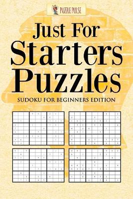 Just For Starters Puzzles: Sudoku for Beginners Edition - Puzzle Pulse - cover