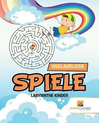 Unglaubliche Spiele: Labyrinthe Kinder - Activity Crusades - cover