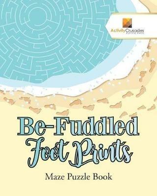 Be-Fuddled Foot Prints: Maze Puzzle Book - Activity Crusades - cover