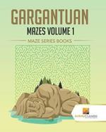 Gargantuan Mazes Volume 1: Maze Series Books