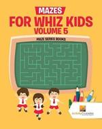 Mazes for Whiz Kids Volume 5: Maze Series Books