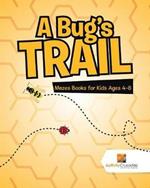 A Bug's Trail: Mazes Books for Kids Ages 4-8