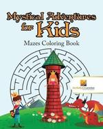 Mystical Adventures for Kids: Mazes Coloring Book