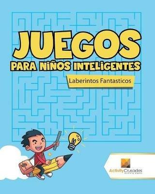 Juegos Para Ninos Inteligentes: Laberintos Fantasticos - Activity Crusades - cover