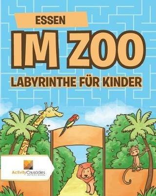 Essen Im Zoo: Labyrinthe Fur Kinder - Activity Crusades - cover