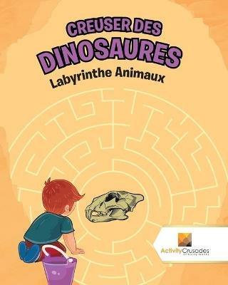 Creuser Des Dinosaures: Labyrinthe Animaux - Activity Crusades - cover