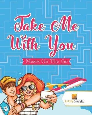 Take Me With You: Mazes On The Go - Activity Crusades - cover