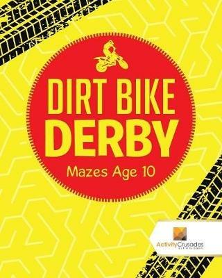 Dirt Bike Derby: Mazes Age 10 - Activity Crusades - cover