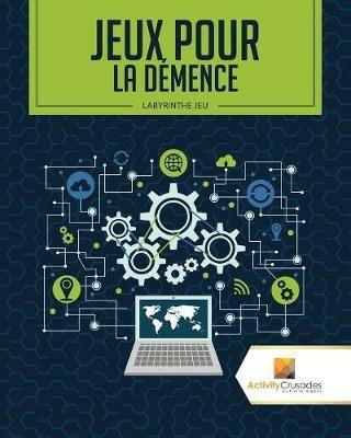 Jeux Pour La Demence: Labyrinthe Jeu - Activity Crusades - cover