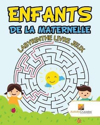 Enfants De La Maternelle: Labyrinthe Livre Jeux - Activity Crusades - cover