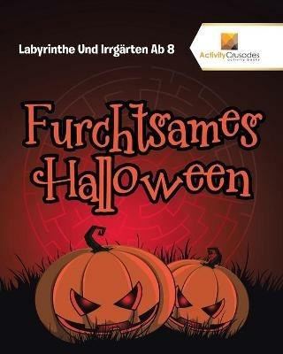 Furchtsames Halloween: Labyrinthe Und Irrgarten Ab 8 - Activity Crusades - cover