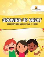 Growing Up Great: Kids Activity Books Ages 10-12 Vol -1 Money