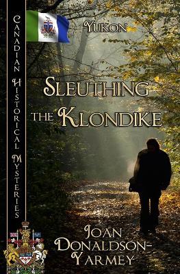 Sleuthing the Klondike: Yukon - Joan Donaldson-Yarmey - cover