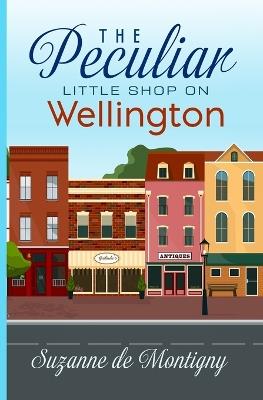 The Peculiar Little Shop on Wellington - Suzanne De Montigny - cover