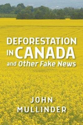 Deforestation in Canada and Other Fake News - John Mullinder - cover