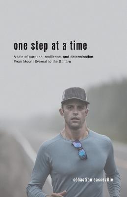 One Step at a Time: A tale of purpose, resilience, and determination From Mount Everest to the Sahara - Sebastien Sasseville - cover
