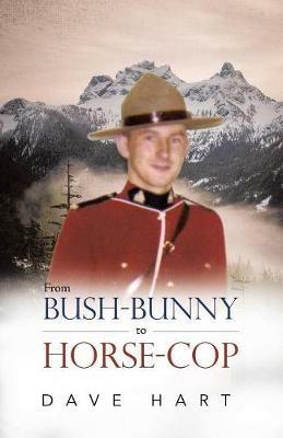 From Bush-Bunny to Horse-Cop - Dave Hart - cover