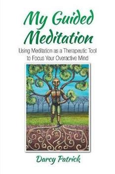 Libro in inglese My Guided Meditation: Using Meditation as a Therapeutic Tool to Focus Your Overactive Mind  - Darcy Patrick