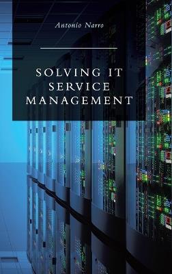 Solving IT Service Management - Antonio Narro - cover