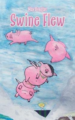 Swine Flew - Max Douglas - cover