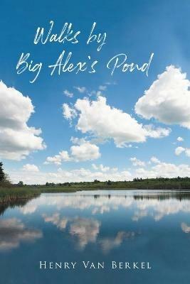 Walks by Big Alex's Pond - Henry Van Berkel - cover