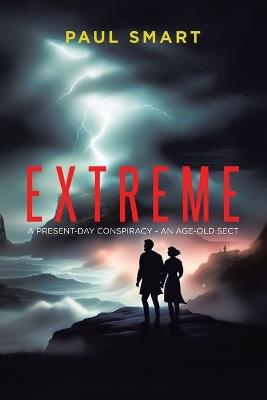 Extreme: A Present-Day Conspiracy - An Age-Old Sect - Paul Smart - cover