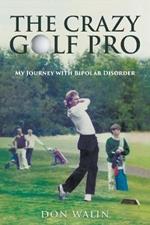 The Crazy Golf Pro: My Journey with Bipolar Disorder