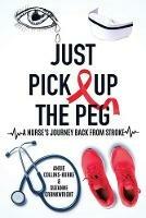 Libro inglese Just Pick Up The Peg: A Nurse's Journey Back From Stroke Angie Collins-Burke , Suzanne Cronkwright