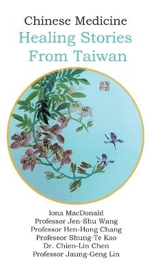 Chinese Medicine: Healing Stories From Taiwan - Iona MacDonald,Jen-Shu Wang,Jaung-Geng Lin - cover