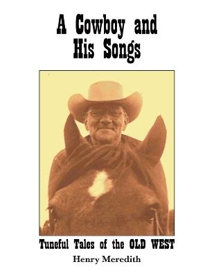 A Cowboy and His Songs: Tuneful Tales of the Old West - Henry Meredith - cover